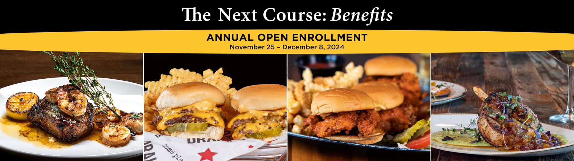 The Next Course: Benefits. BHG Annual Benefits Enrollment, November 25, 2024 to December 8, 2024