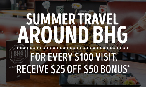 Summer Travel Around BHG - For every $100 visit, receive a $25 off $50 bonus. Terms and conditions below apply.